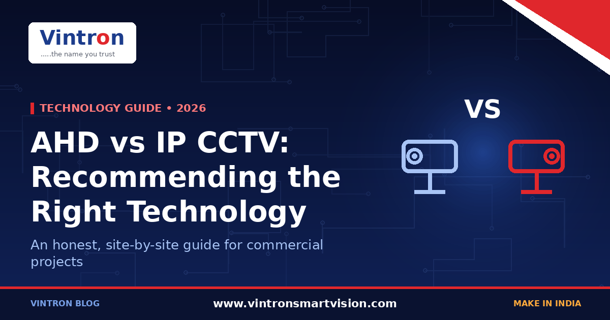 AHD vs IP CCTV in 2026: How to Recommend the Right Technology to Your Commercial Clients