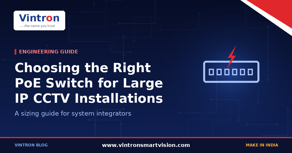 How to Choose the Right PoE Switch for Large-Scale IP CCTV Installations: A Sizing Guide for System Integrators